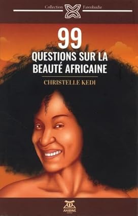 Livre 99 QUESTIONS SUR LA BEAUTÉ AFRICAINE de Christelle Kedi, naturopathe africaine